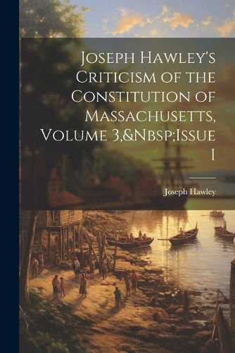 Cover image for Joseph Hawley's Criticism of the Constitution of Massachusetts, Volume 3, Issue 1