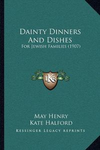 Cover image for Dainty Dinners and Dishes: For Jewish Families (1907)