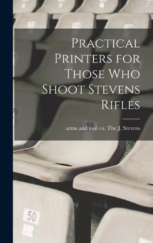 Cover image for Practical Printers for Those Who Shoot Stevens Rifles
