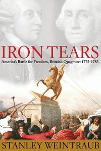 Cover image for Iron Tears: America's Battle for Freedom, Britain's Quagmire: 1775-1783