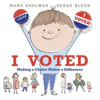 Cover image for I Voted: Making a Choice Makes a Difference
