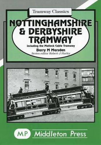 Nottinghamshire and Derbyshire Tramways: Including the Matlock Cable Tramway