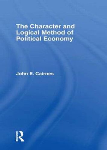 Cover image for The Character and Logical Method of Political Economy