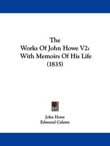 Cover image for The Works Of John Howe V2: With Memoirs Of His Life (1835)