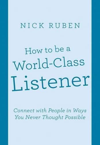 Cover image for How to be a World-Class Listener: Connect with People in Ways You Never Thought Possible