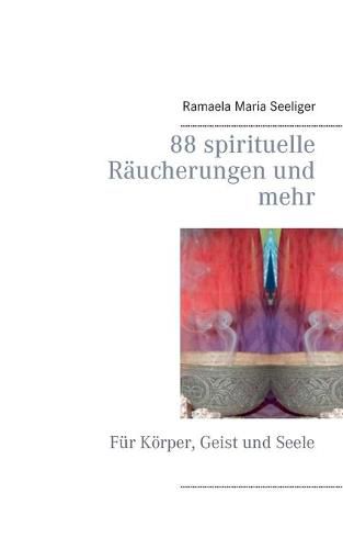 Cover image for 88 spirituelle Raucherungen und mehr: Fur Koerper, Geist und Seele