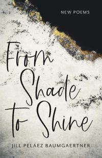 Cover image for From Shade to Shine: New Poems