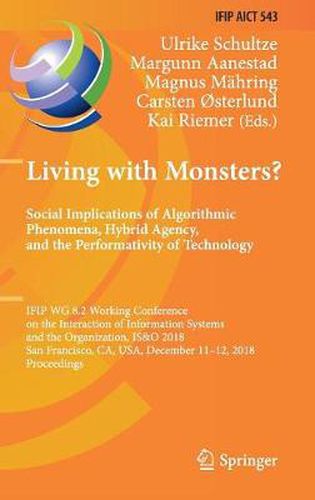 Cover image for Living with Monsters? Social Implications of Algorithmic Phenomena, Hybrid Agency, and the Performativity of Technology