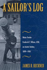 Cover image for A Sailor's Log: Water-Tender Frederick T. Wilson, USN, on Asiatic Station, 1899-1901