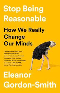 Cover image for Stop Being Reasonable: How We Really Change Our Minds