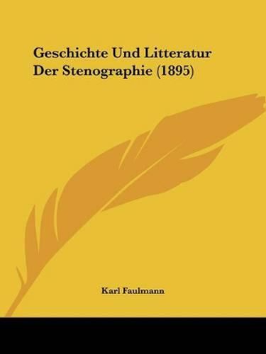 Cover image for Geschichte Und Litteratur Der Stenographie (1895)