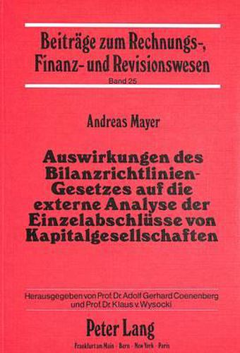 Cover image for Auswirkungen Des Bilanzrichtlinien-Gesetzes Auf Die Externe Analyse Der Einzelabschluesse Von Kapitalgesellschaften: Eine Theoretische Untersuchung