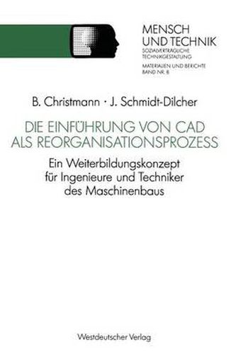 Die Einfuhrung Von CAD ALS Reorganisationsprozess: Ein Weiterbildungskonzept Fur Ingenieure Und Techniker Des Maschinenbaus