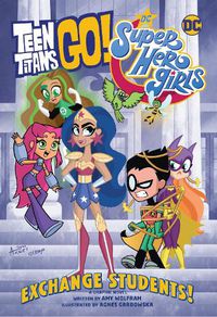 Cover image for Teen Titans Go! / DC Super Hero Girls: Exchange Students