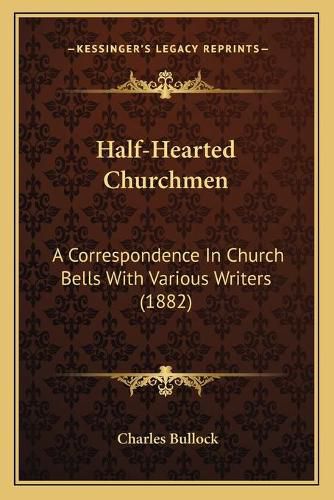 Half-Hearted Churchmen: A Correspondence in Church Bells with Various Writers (1882)