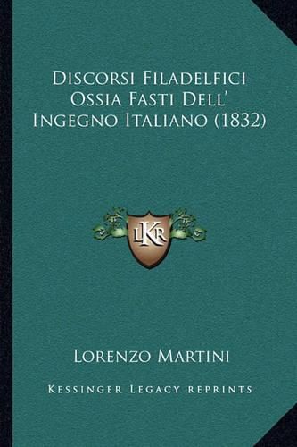 Cover image for Discorsi Filadelfici Ossia Fasti Dell' Ingegno Italiano (1832)