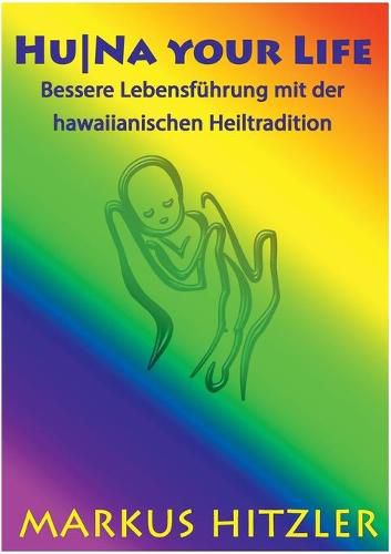 Cover image for HuNa your Life: Bessere Lebensfuhrung mit der hawaiianischen Heiltradition