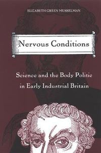 Cover image for Nervous Conditions: Science and the Body Politic in Early Industrial Britain