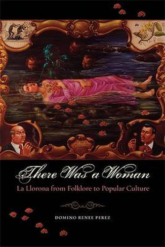 Cover image for There Was a Woman: La Llorona from Folklore to Popular Culture