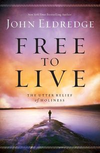 Cover image for Free to Live: The Utter Relief of Holiness