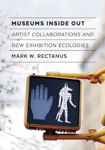 Cover image for Museums Inside Out: Artist Collaborations and New Exhibition Ecologies