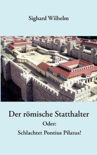 Cover image for Der roemische Statthalter: Oder: Schlachtet Pontius Pilatus!