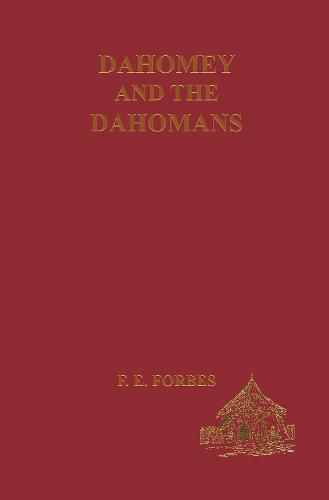 Cover image for Dahomey and the Dahomans: Being the Journals of Two Missions to the King of Dahomey and Residence at His Capital in the Years 1849 and 1850