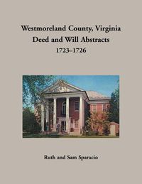 Cover image for Westmoreland County, Virginia Deed and Will Abstracts, 1723-1726