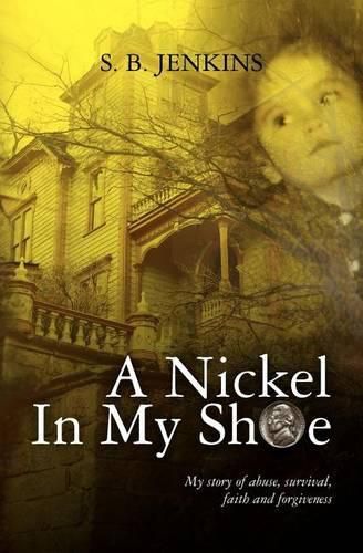 Cover image for A Nickel In My Shoe: My story of abuse, survival, faith and forgiveness