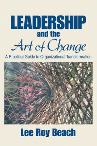 Cover image for Leadership and the Art of Change: A Practical Guide to Organizational Transformation