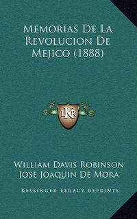 Cover image for Memorias de La Revolucion de Mejico (1888)