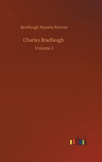 Cover image for Charles Bradlaugh: Volume 1