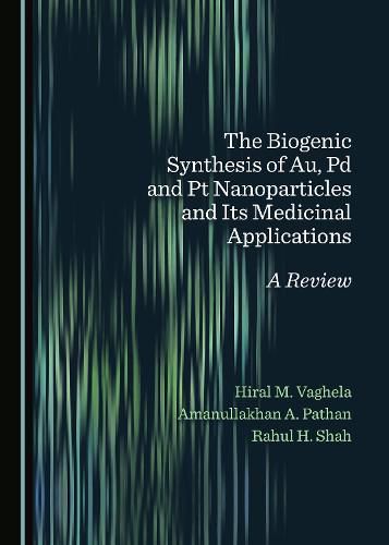 Cover image for The Biogenic Synthesis of Au, Pd and Pt Nanoparticles and Its Medicinal Applications: A Review