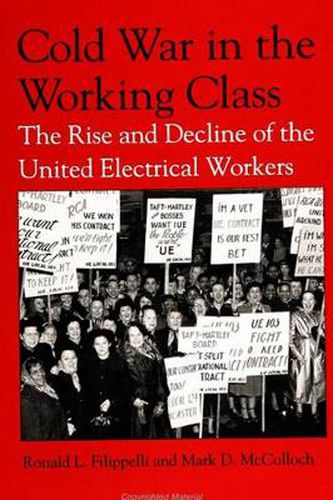 Cover image for Cold War in the Working Class: The Rise and Decline of the United Electrical Workers