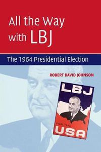 Cover image for All the Way with LBJ: The 1964 Presidential Election