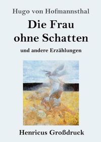 Cover image for Die Frau ohne Schatten (Grossdruck): und andere Erzahlungen