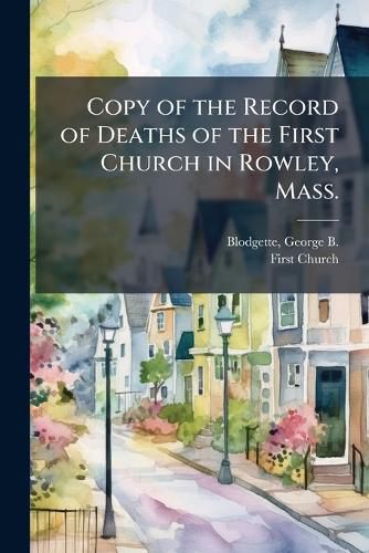 Cover image for Copy of the Record of Deaths of the First Church in Rowley, Mass.