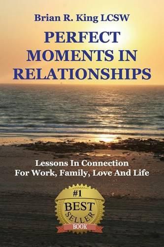 Cover image for Perfect Moments in Relationships: Lessons in Connection for Work, Family, Love, and Life