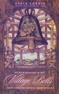 Cover image for Village Bells: The Culture of the Senses in the Nineteenth-Century French Countryside