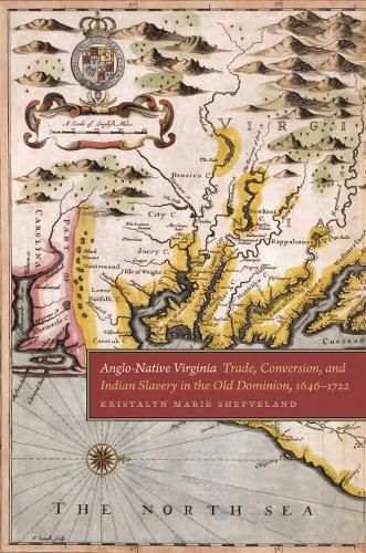 Cover image for Anglo-Native Virginia: Trade, Conversion, and Indian Slavery in the Old Dominion, 1646-1722