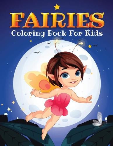 Cover image for Fairies Coloring Book for Kids: Kids Coloring Book Filled with Fairy Designs, Cute Gift for Boys and Girls Ages 4-8