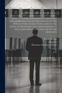 Cover image for Election Laws of the State of Montana, 1971 Supplement