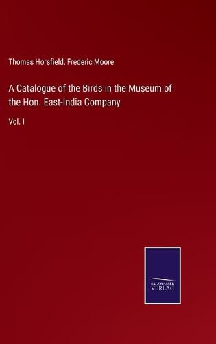 Cover image for A Catalogue of the Birds in the Museum of the Hon. East-India Company