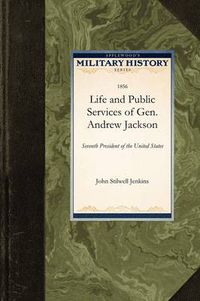 Cover image for Life and Public Services of Gen. Andrew: Seventh President of the United States