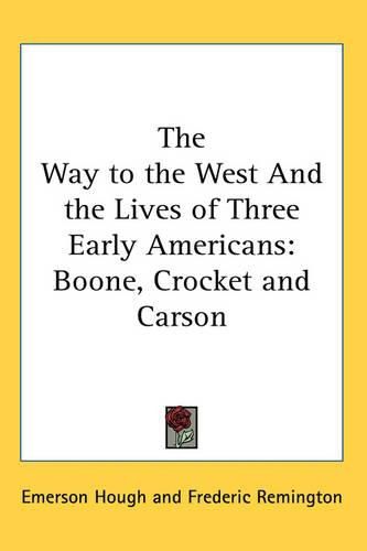 Cover image for The Way to the West And the Lives of Three Early Americans: Boone, Crocket and Carson