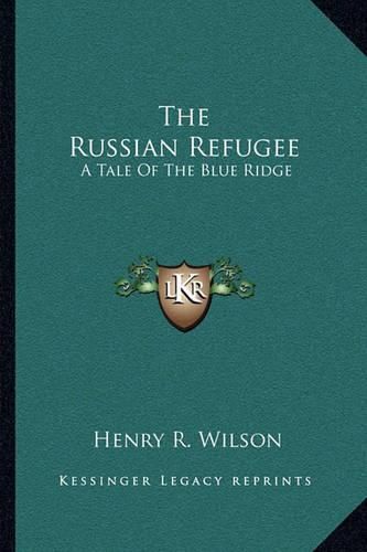 Cover image for The Russian Refugee: A Tale of the Blue Ridge