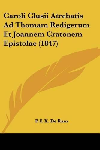 Cover image for Caroli Clusii Atrebatis Ad Thomam Redigerum Et Joannem Cratonem Epistolae (1847)