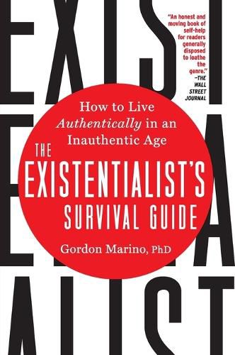 The Existentialist's Survival Guide: How to Live Authentically in an Inauthentic Age