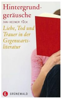 Cover image for Hintergrundgerausche: Liebe, Tod Und Trauer in Der Gegenwartsliteratur