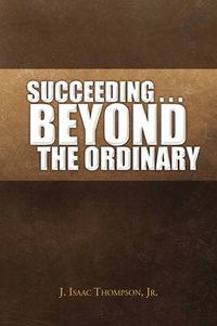 Cover image for Succeeding . . . Beyond the Ordinary